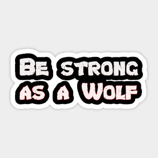 Be Strong As a Wolf Motivational Wolf Lover Sticker